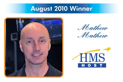 Congratulations to the Reward and Recognition winner for August 2010 - Mathew Mathew - HMS Host