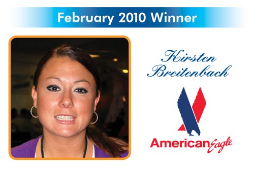 Congratulations to the Reward and Recognition winner for February 2010 - Kristen Breitenbach - American Eagle